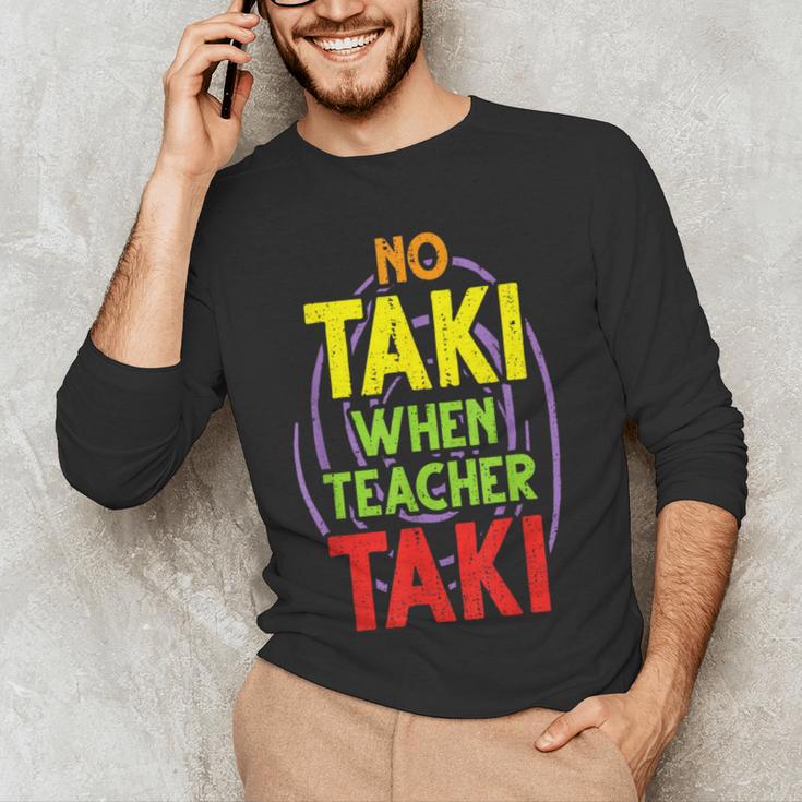 No Taki When Teacher Taki Education Classroom Teacher Men's Long Sleeve T-Shirt, novelty gifts, funny gifts No Taki When Teacher Taki Education Classroom Teacher Men's Long Sleeve T-Shirt, novelty gifts, funny gifts
