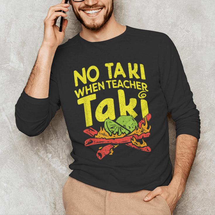No Taki When Teacher Taki Teacher Pun Humor Men's Long Sleeve T-Shirt, novelty gifts, funny gifts No Taki When Teacher Taki Teacher Pun Humor Men's Long Sleeve T-Shirt, novelty gifts, funny gifts