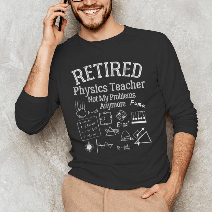 Not My Problems Anymore Retired Physics Teacher Men's Long Sleeve T-Shirt, novelty gifts, funny gifts
