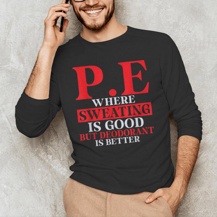 PE Where Sweating Is Good But Deodorant Is Better PE Teacher Men's Long Sleeve T-Shirt, novelty gifts, funny gifts