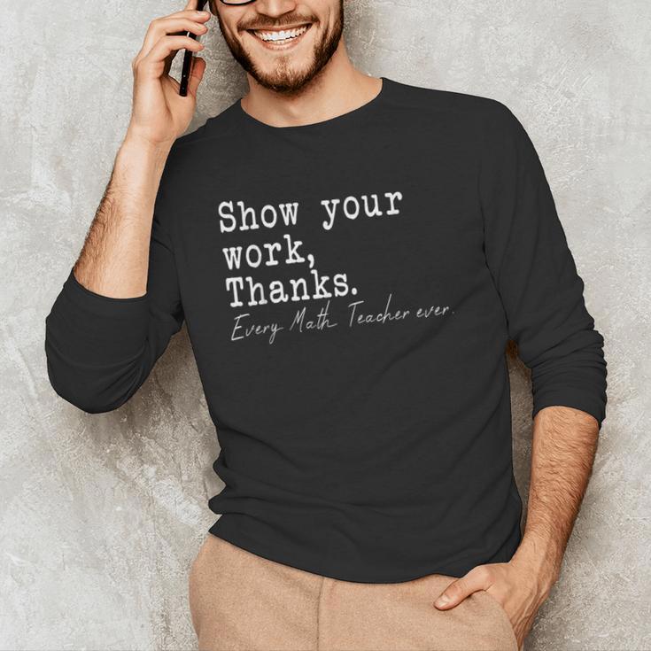 Show Your Work Thanks Math Teacher Men's Long Sleeve T-Shirt, novelty gifts, funny gifts Show Your Work Thanks Math Teacher Men's Long Sleeve T-Shirt, novelty gifts, funny gifts