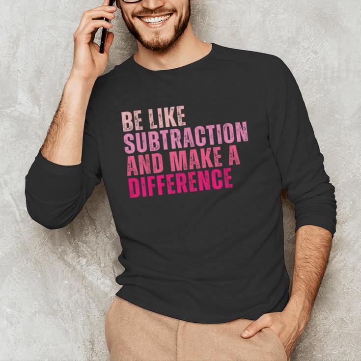 Be Like Subtraction And Make A Difference Math Teacher Men's Long Sleeve T-Shirt, novelty gifts, funny gifts Be Like Subtraction And Make A Difference Math Teacher Men's Long Sleeve T-Shirt, novelty gifts, funny gifts