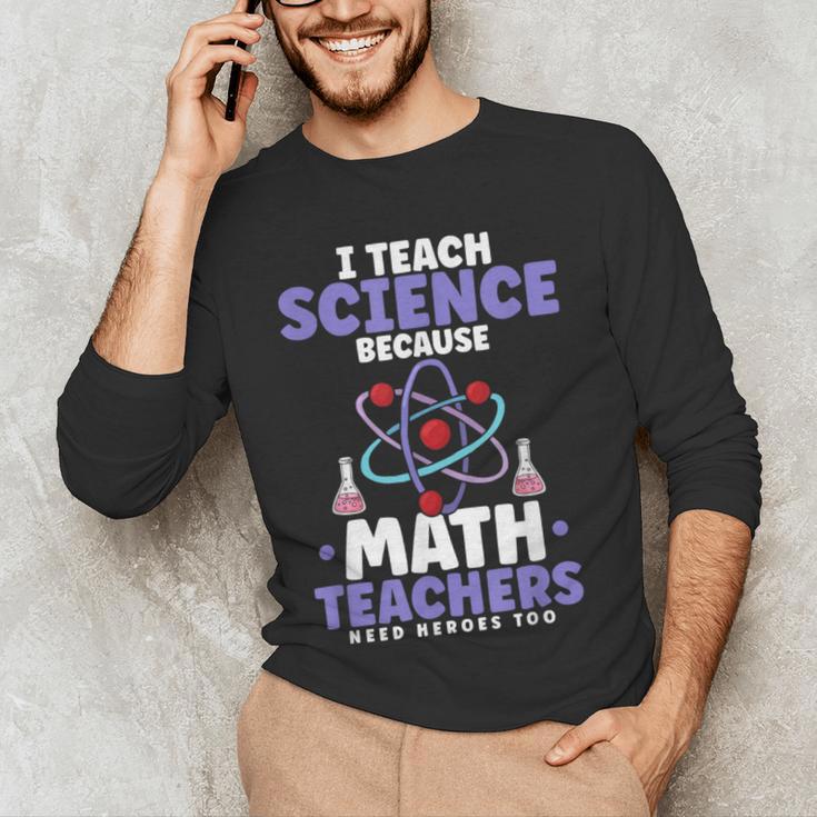 I Teach Science Because Math Teachers Need Heroes Too Men's Long Sleeve T-Shirt, novelty gifts, funny gifts