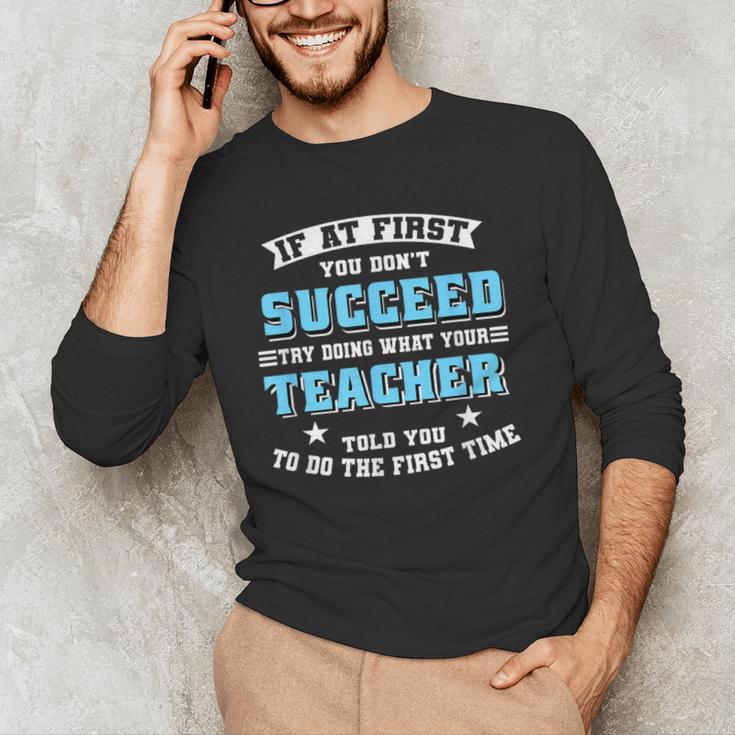 Teacher If At First You Don't Succeed Try Doing What Your Men's Long Sleeve T-Shirt, novelty gifts, funny gifts Teacher If At First You Don't Succeed Try Doing What Your Men's Long Sleeve T-Shirt, novelty gifts, funny gifts