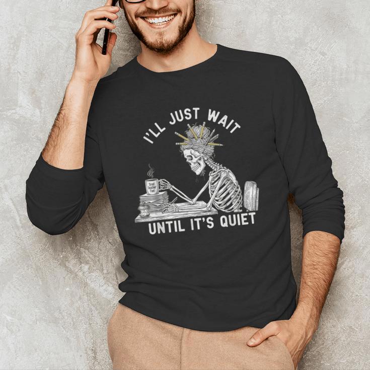 Teacher Skeleton Messy Bun I'Ll Just Wait Until Its Quiet Men's Long Sleeve T-Shirt, novelty gifts, funny gifts Teacher Skeleton Messy Bun I'Ll Just Wait Until Its Quiet Men's Long Sleeve T-Shirt, novelty gifts, funny gifts