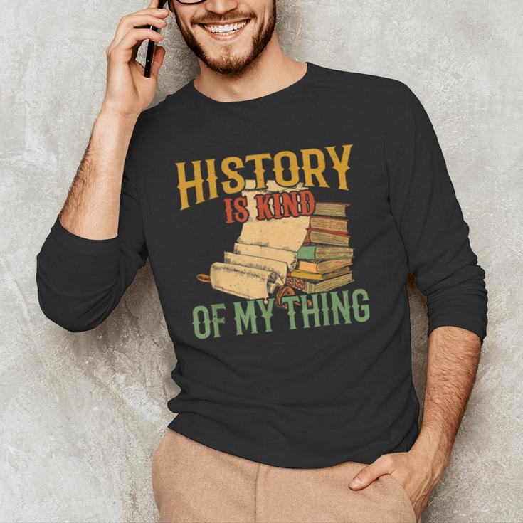 History Is Kind Of My Thing Historian Historic Teacher Job Men's Long Sleeve T-Shirt, novelty gifts, funny gifts