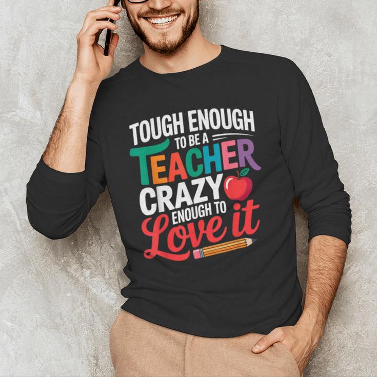 Tough Enough To Be A Teacher Crazy Enough To Love It Men's Long Sleeve T-Shirt, novelty gifts, funny gifts Tough Enough To Be A Teacher Crazy Enough To Love It Men's Long Sleeve T-Shirt, novelty gifts, funny gifts