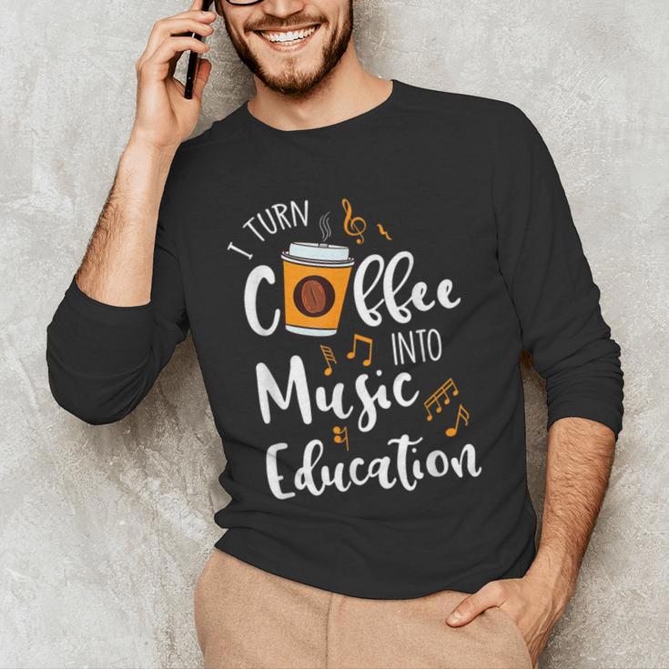 I Turn Coffee Into Music Education Music Teacher Men's Long Sleeve T-Shirt, novelty gifts, funny gifts