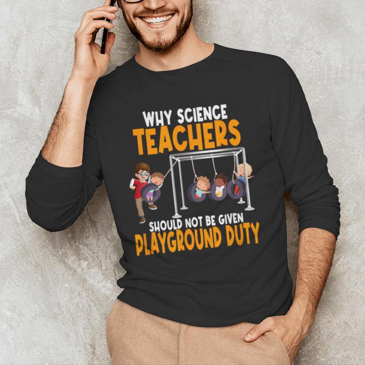 Why Science Teachers Should Not Be Given Playground Duty For Men Women Men's Long Sleeve T-Shirt, novelty gifts, funny gifts Why Science Teachers Should Not Be Given Playground Duty For Men Women Men's Long Sleeve T-Shirt, novelty gifts, funny gifts