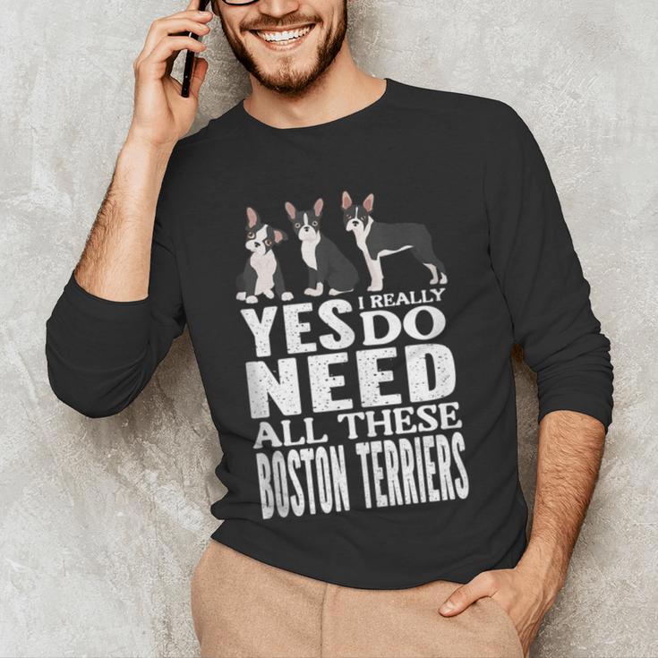 Yes I Really Do Need All These Boston Terriers Men's Long Sleeve T-Shirt, novelty gifts, funny gifts