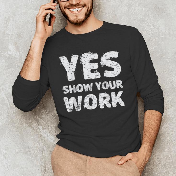 Yes Show Your Work Gteat Testing Math Teacher T-Shirt Men's Long Sleeve T-Shirt, novelty gifts, funny gifts
