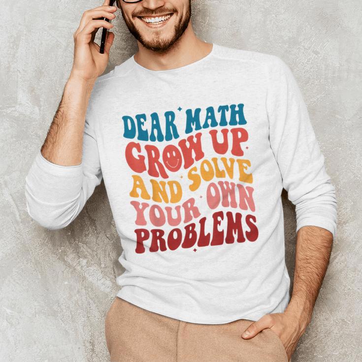 Dear Math Grow Up And Solve Your Own Problems Teens Teacher Men's Long Sleeve T-Shirt, novelty gifts, funny gifts