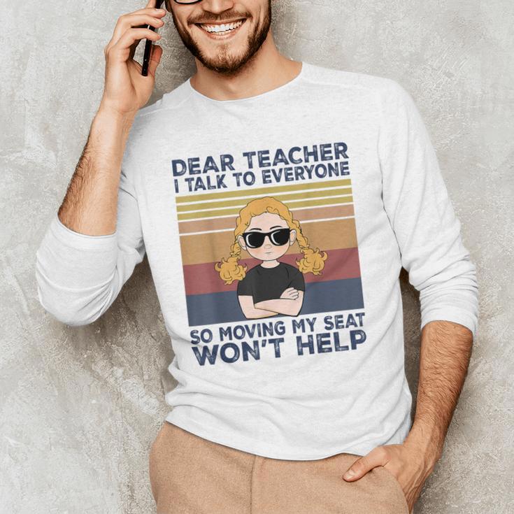 Dear Teacher I Talk To Everyone So Moving My Seat Won’t Help Men's Long Sleeve T-Shirt, novelty gifts, funny gifts Dear Teacher I Talk To Everyone So Moving My Seat Won’t Help Men's Long Sleeve T-Shirt, novelty gifts, funny gifts