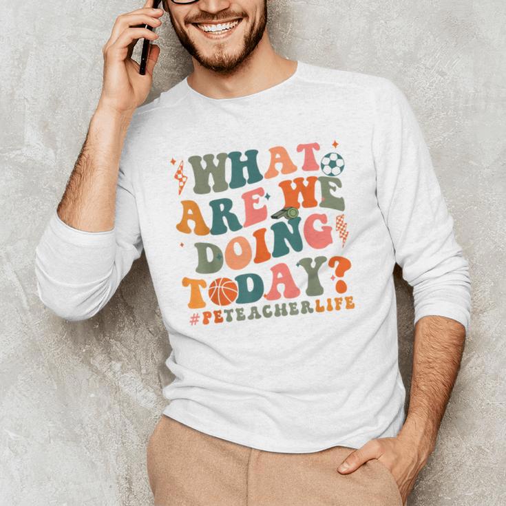 What Are We Doing Today Physical Education PE Teacher Women Men's Long Sleeve T-Shirt, novelty gifts, funny gifts What Are We Doing Today Physical Education PE Teacher Women Men's Long Sleeve T-Shirt, novelty gifts, funny gifts