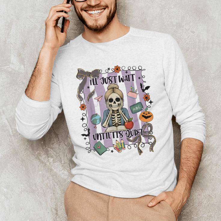 Halloween Skeleton Teacher I'Ll Just Wait Until It's Quiet Men's Long Sleeve T-Shirt, novelty gifts, funny gifts