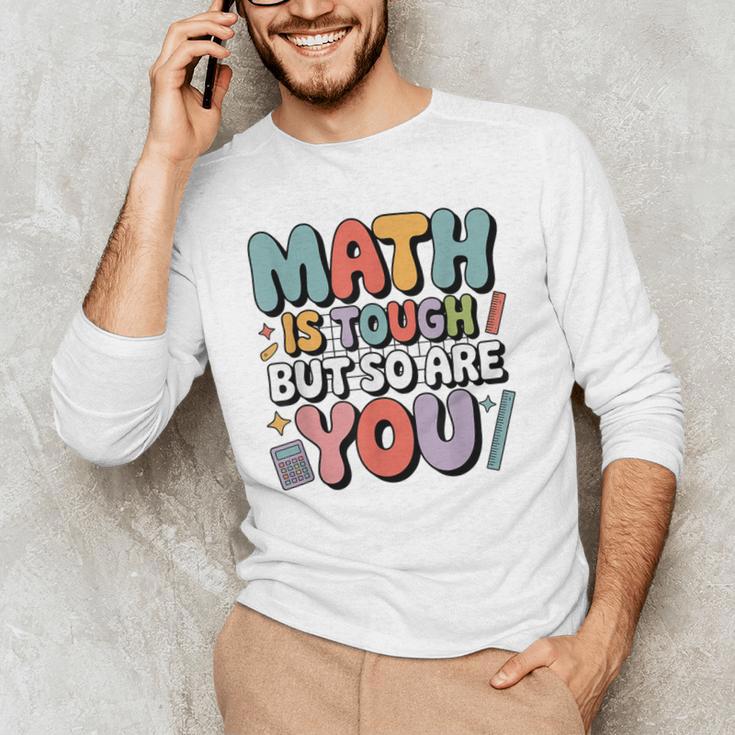 Math Is Tough But So Are You Motivational School Teacher Men's Long Sleeve T-Shirt, novelty gifts, funny gifts