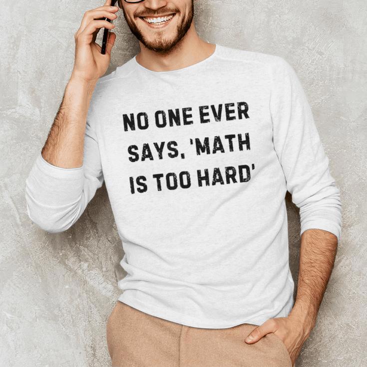 No One Ever Says Math Is Too Hard Teacher Lie Party Men's Long Sleeve T-Shirt, novelty gifts, funny gifts