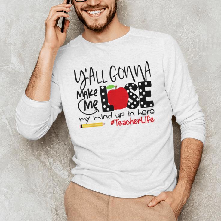 Y'All Gonna Make Me Lose My Mind Up Here Teacher Men's Long Sleeve T-Shirt, novelty gifts, funny gifts