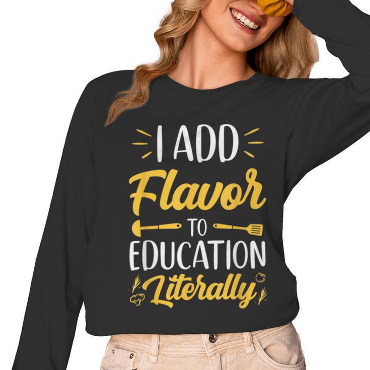 I Add Flavor To Education Literally Culinary Arts Teacher Women Long Sleeve T-Shirt