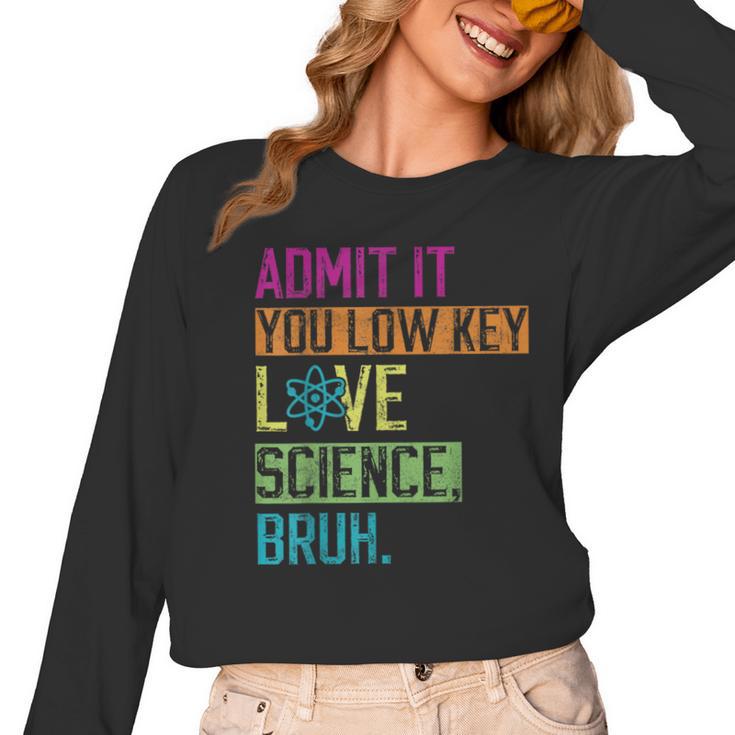 Admit It You Low Key Love Science Bruh Funny Science Teacher Women Long Sleeve T-Shirt