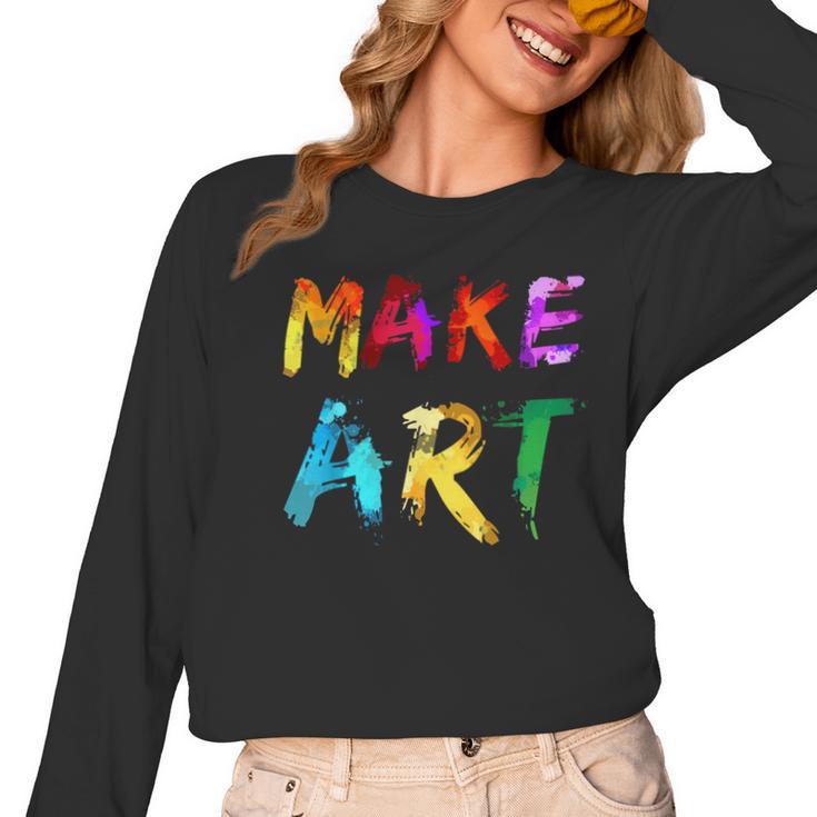 Make Art Painter Artist Teacher Artsy Men Women Kids Women Long Sleeve T-Shirt