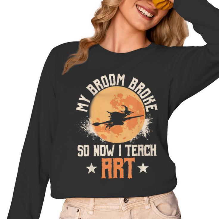 My Broom Broke So Now I Teach Art Teacher Halloween Costume For Men Women Women Long Sleeve T-Shirt