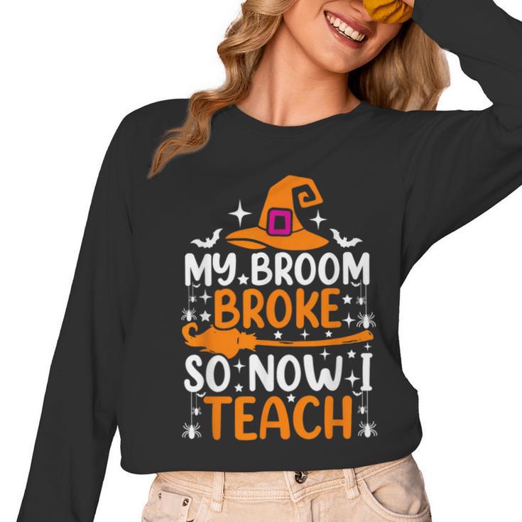 My Broom Broke So Now I Teach Halloween Teacher Women Long Sleeve T-Shirt