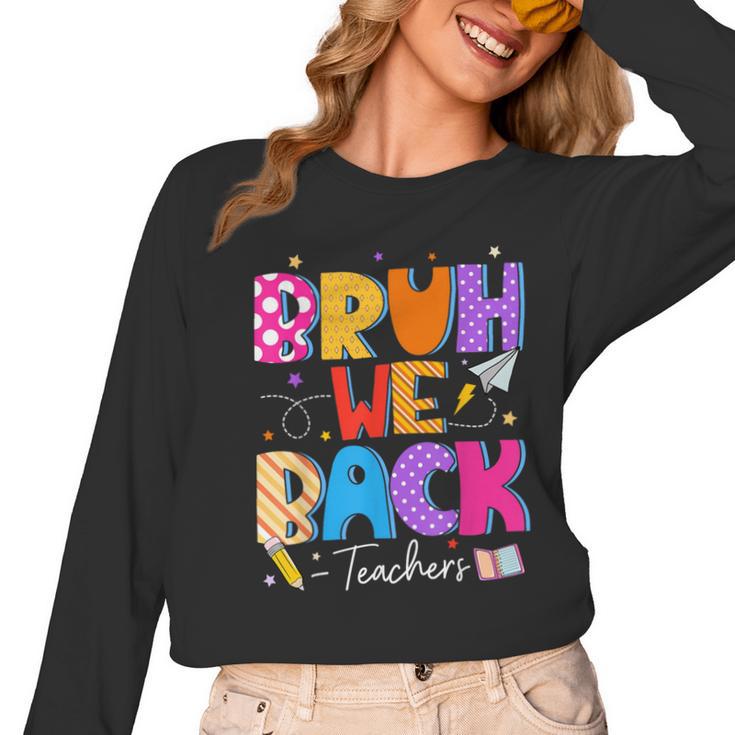 Bruh We Back Teachers First Day Back To School Teachers Women Long Sleeve T-Shirt