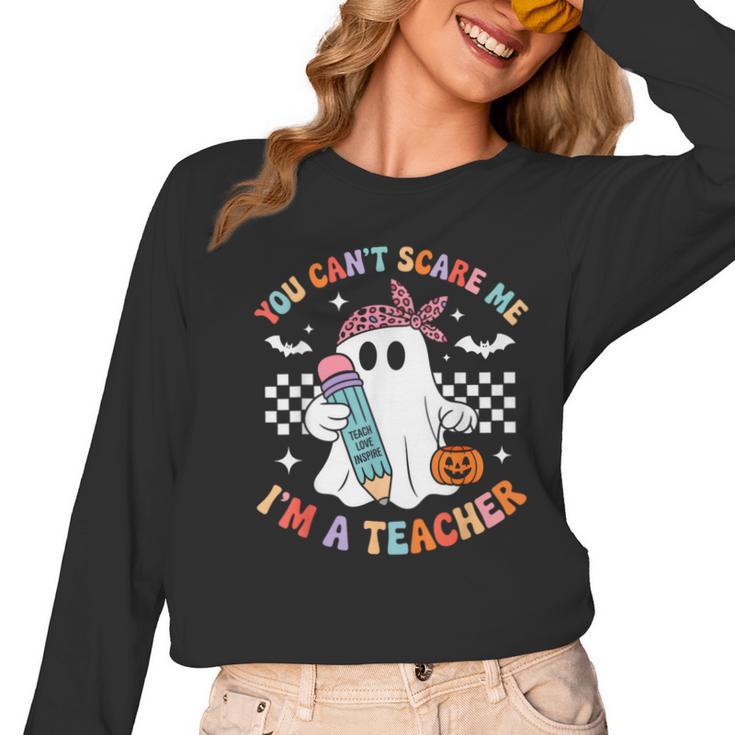 You Can't Scare Me I'm A Teacher Ghost Happy Halloween Women Long Sleeve T-Shirt