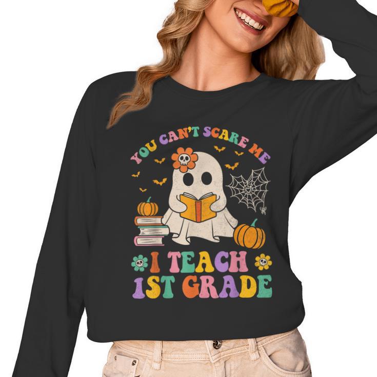You Can't Scare Me I Teach 1st Grade Teacher Halloween Ghost Women Long Sleeve T-Shirt
