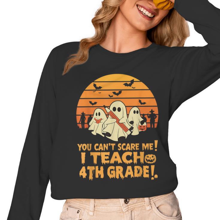 You Can't Scare Me I Teach 4th Grade Teacher Halloween Women Long Sleeve T-Shirt