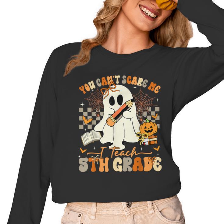 You Can't Scare Me I Teach Fifth Grade Teacher Halloween Women Long Sleeve T-Shirt