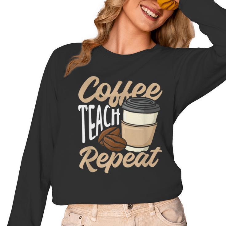 Coffee Teach Repeat Teacher Women Long Sleeve T-Shirt