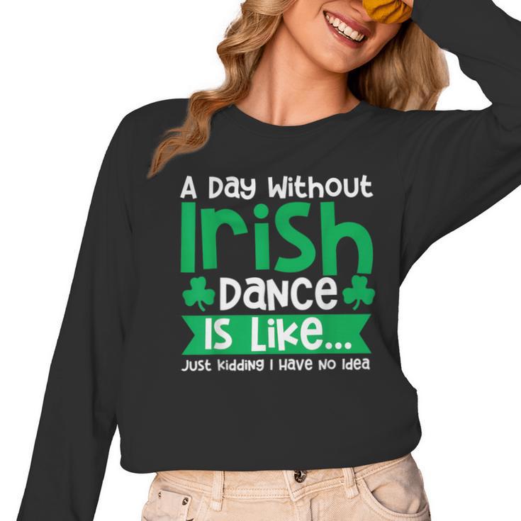 A Day Without Irish Dance Step Dance Teacher Irish Dancer Women Long Sleeve T-Shirt