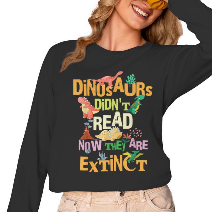 Dinosaurs Didn't Read Now They Are Extinct Reading Teacher Women Long Sleeve T-Shirt