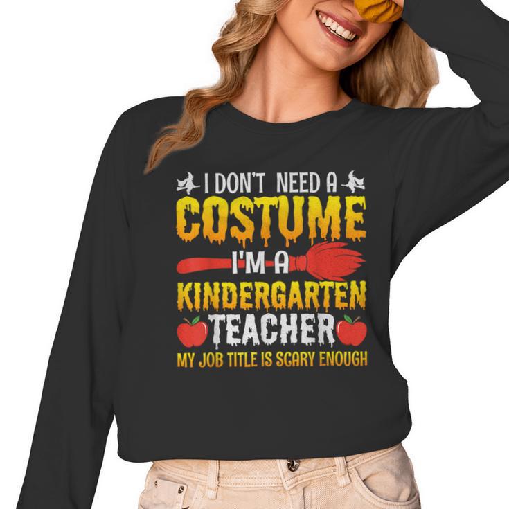 I Don't Need A Costume I'm A Kindergarten Teacher Halloween Women Long Sleeve T-Shirt