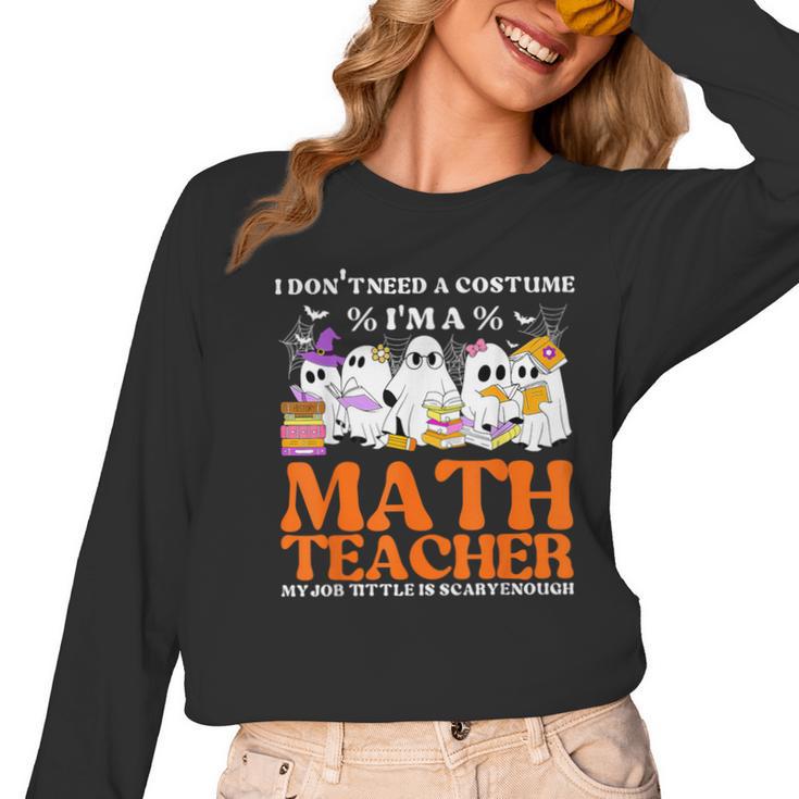 I Don't Need A Costume I'm A Math Teacher Halloween Women Women Long Sleeve T-Shirt