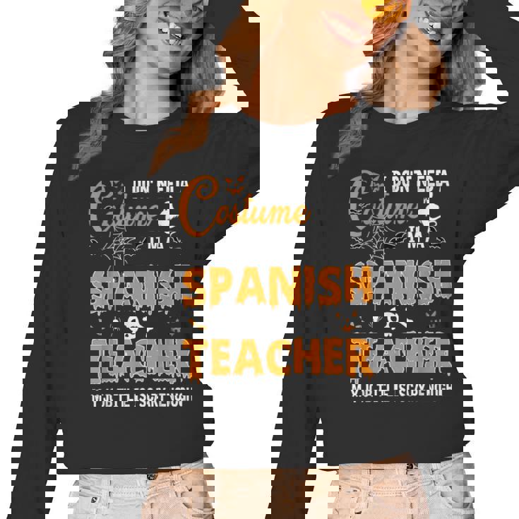 I Don&#x27;t Need A Costume I&#x27;m A Spanish Teacher Halloween Men Women Women Long Sleeve T-Shirt