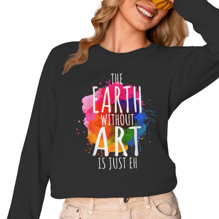 Earth Without Art Is Just Eh Painting Artist Pun Art Teacher Women Long Sleeve T-Shirt