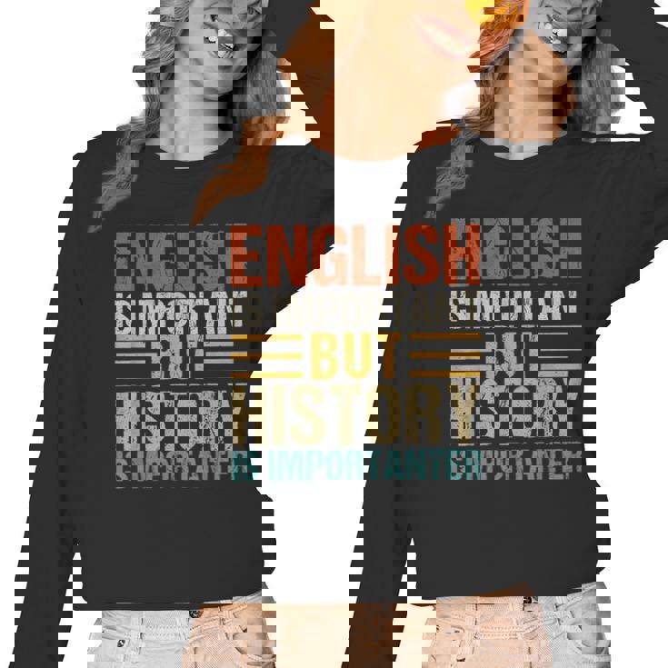 English Is Important But History Is Importanter Teachers Men Women Girls Kids Women Long Sleeve T-Shirt
