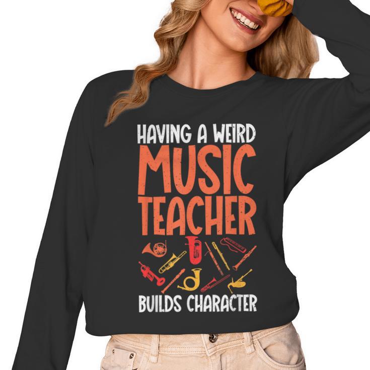 Having a Weird Music Teacher Builds Character Music Teacher Women Long Sleeve T-Shirt