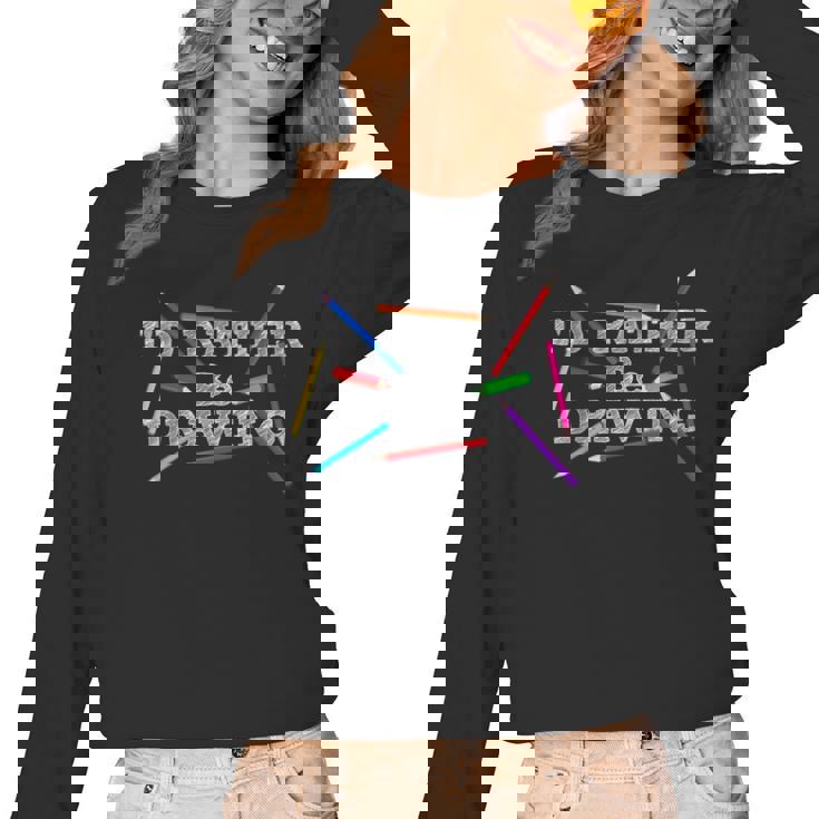 I&#x27;d Rather Be Drawing Artist Art Teacher Sketching Lover For Men Women Girls Kids Women Long Sleeve T-Shirt