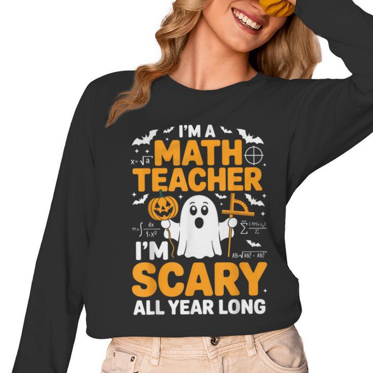 I'm A Math Teacher I'm Scary All Year Long Spooky Halloween Women Long Sleeve T-Shirt