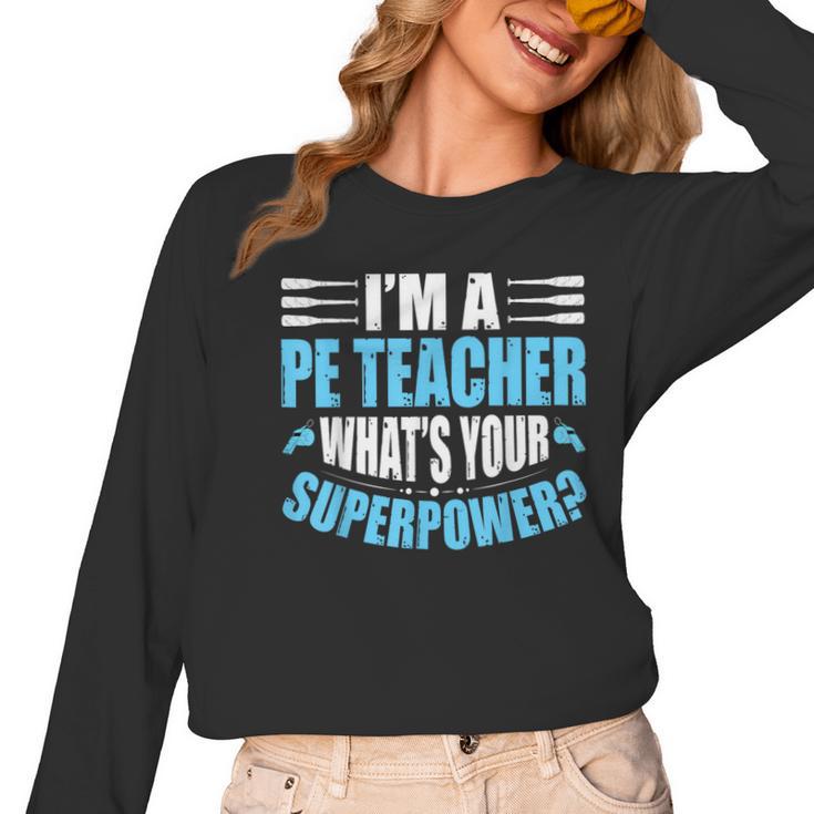 I'm A PE Teacher What's Your Superpower Physical Education Women Long Sleeve T-Shirt