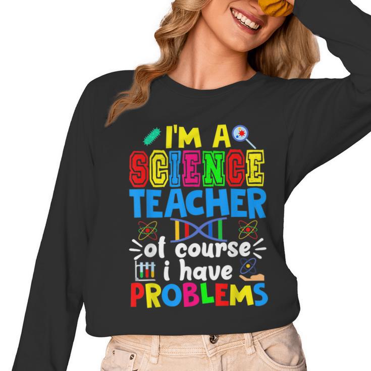 I'm Science Teacher Of Course I Have Problems Back To School Men Women Women Long Sleeve T-Shirt