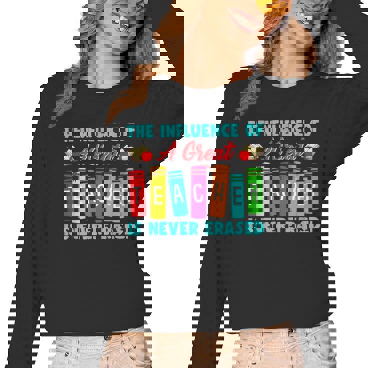 THE INFLUENCE OF A GREAT TEACHER IS NEVER ERASED Teaching For Men Women Girls Kids Women Long Sleeve T-Shirt