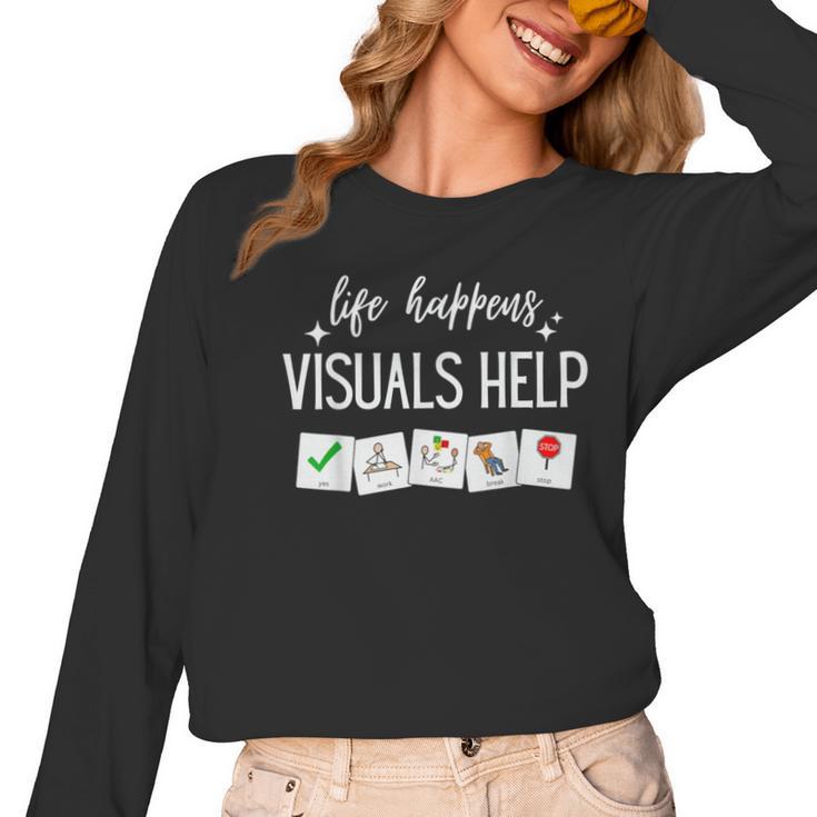 Life Happens Visuals Help Special Education Teacher Aide Men Women Women Long Sleeve T-Shirt