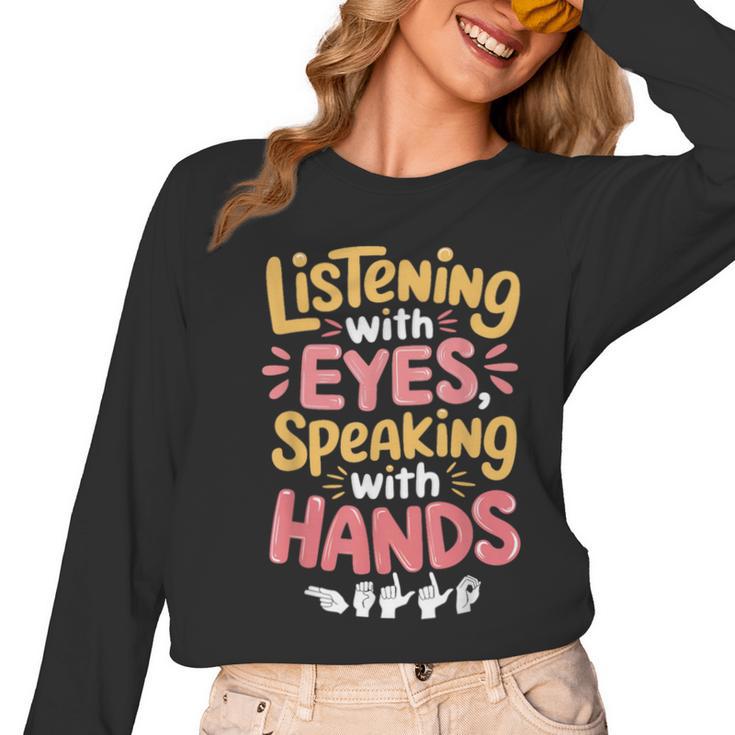 Listening With Eyes ASL Teacher Deaf People ASL Interpreter Women Long Sleeve T-Shirt, trending gift Listening With Eyes ASL Teacher Deaf People ASL Interpreter Women Long Sleeve T-Shirt, trending gift
