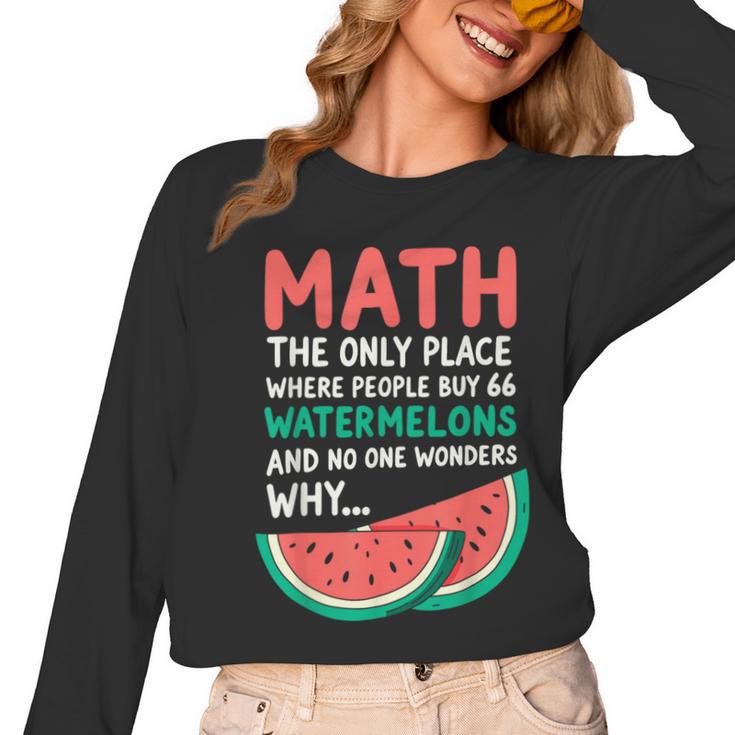 Math Only Place Where People Buy 66 Watermelons Teacher Joke Women Long Sleeve T-Shirt