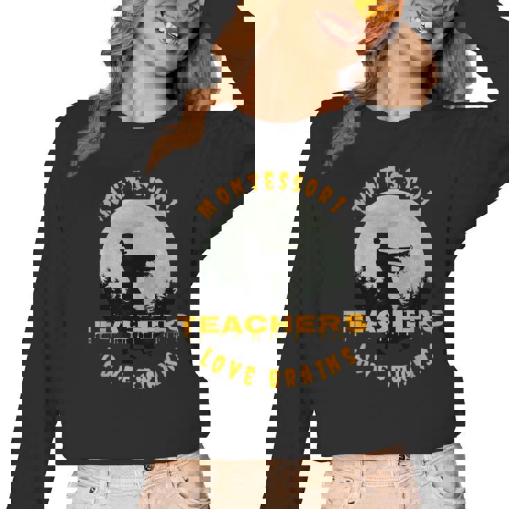 Montessori Teachers Love Brains Halloween Novelty Men Women Women Long Sleeve T-Shirt